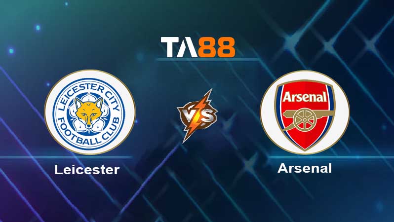 Soi kèo Leicester City vs Arsenal 