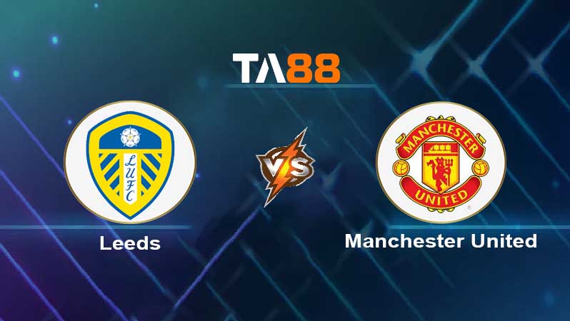 Soi kèo Leeds United vs Manchester United 