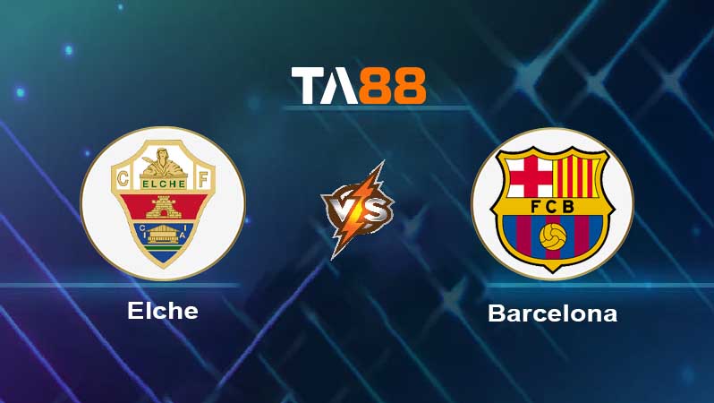 Soi kèo Elche vs Barcelona 
