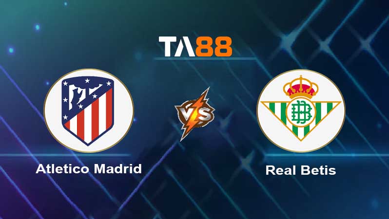 Soi kèo Atletico Madrid vs Real Betis 