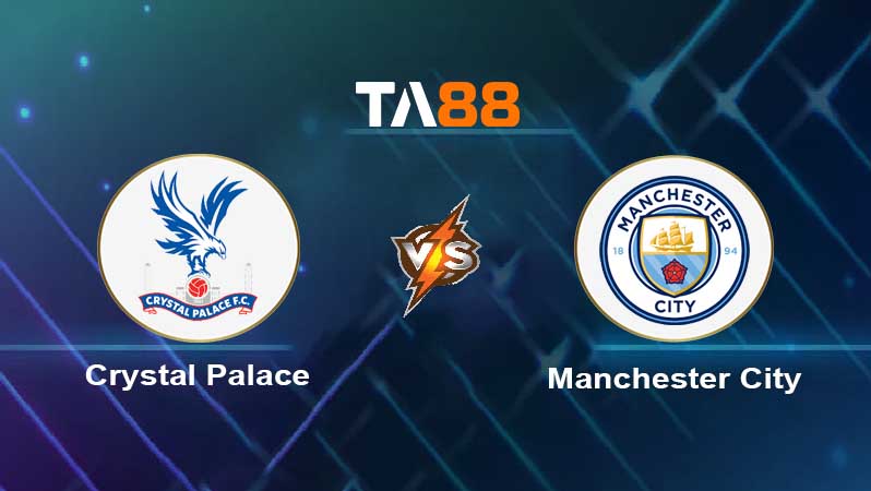 Soi kèo Crystal Palace vs Manchester City