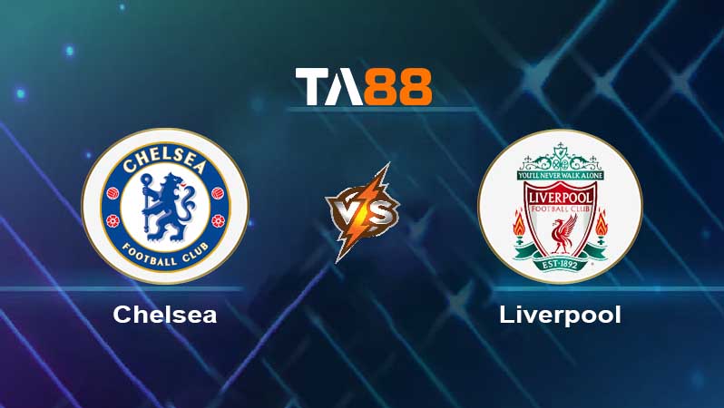 Soi kèo Chelsea vs Liverpool 