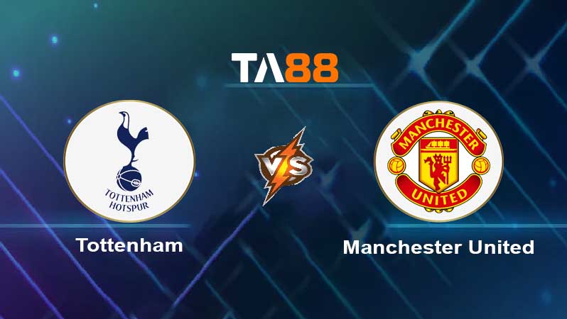 Soi kèo Tottenham Hotspur vs Manchester United 