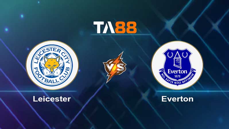 Soi kèo Leicester City vs Everton 