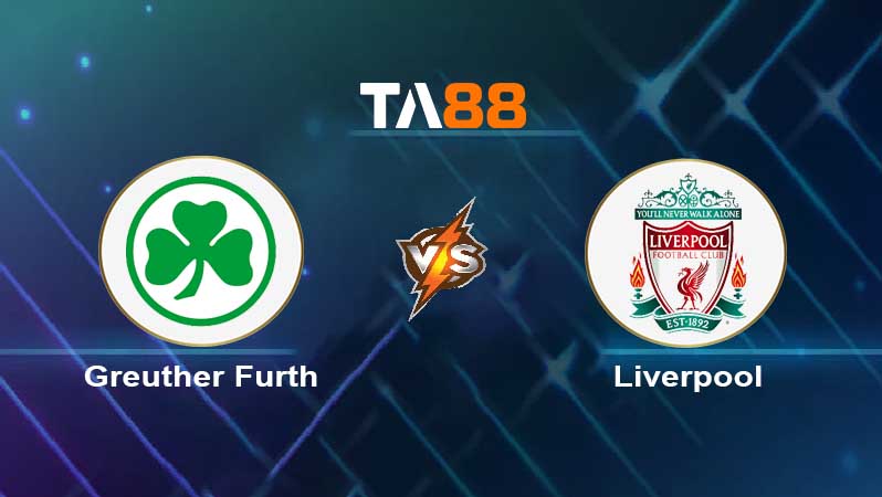 Soi kèo Greuther Furth vs Liverpool 