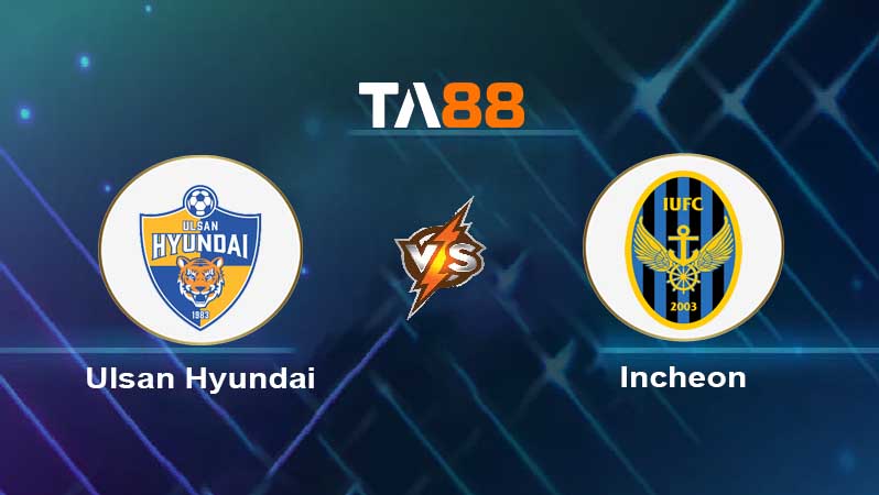Soi kèo Ulsan Hyundai vs Incheon United 