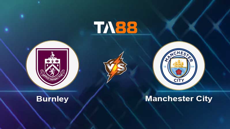 Soi kèo Burnley vs Manchester City 