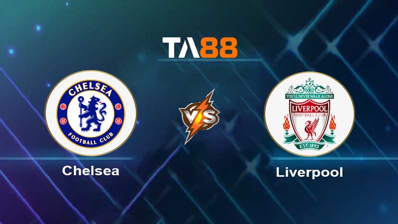 Soi kèo Chelsea vs Liverpool