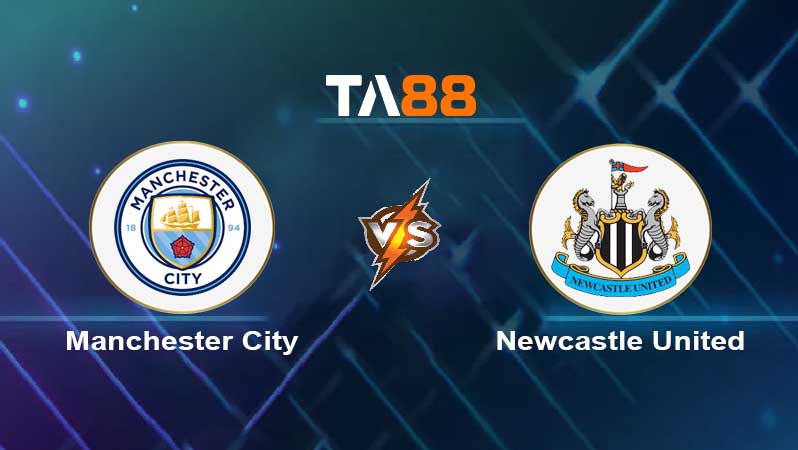 Soi kèo Manchester City vs Newcastle United 
