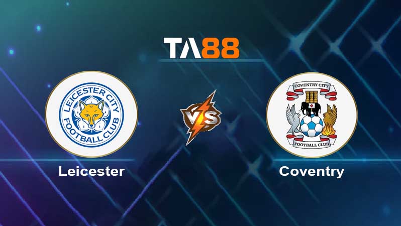 Soi kèo Leicester City vs Coventry City 
