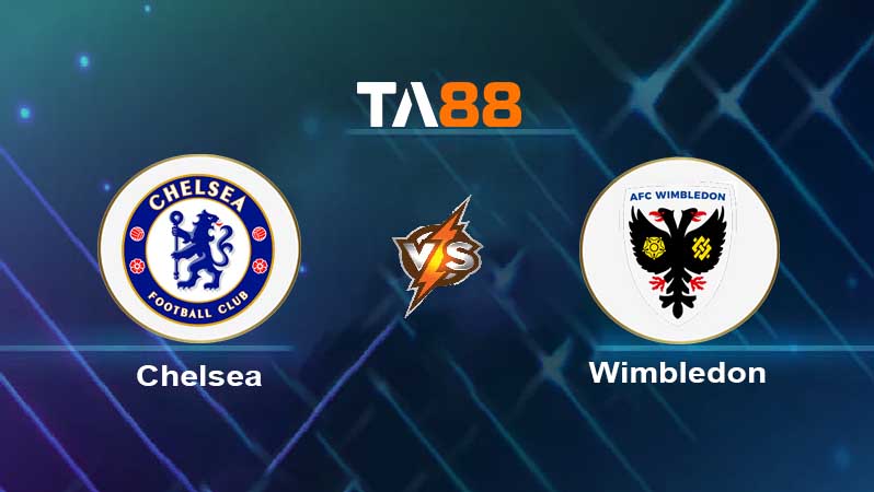 Soi kèo Chelsea vs AFC Wimbledon 