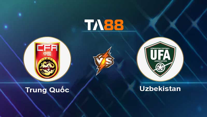 Soi kèo Trung Quốc vs Uzbekistan 