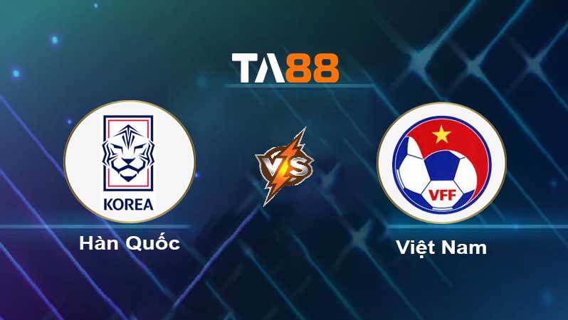 Soi kèo Hàn Quốc vs Việt Nam 