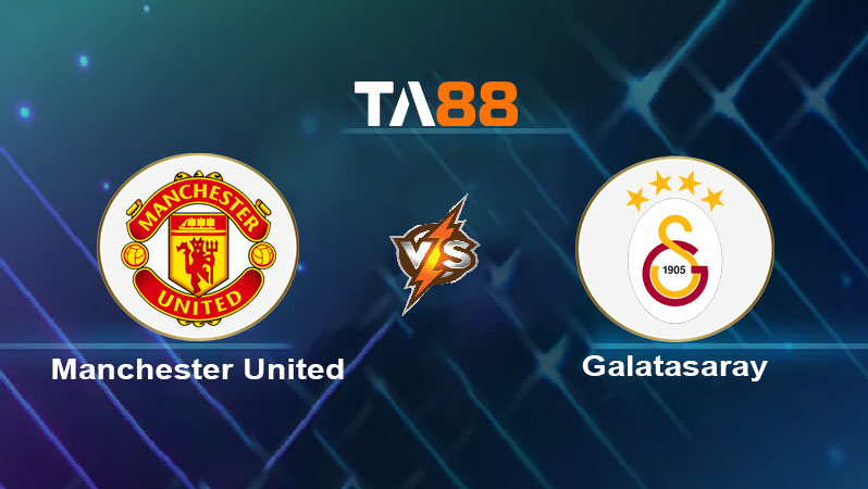Soi kèo Manchester United vs Galatasaray 