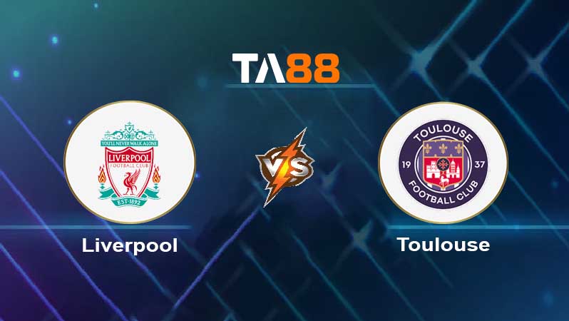 Soi kèo Liverpool vs Toulouse 