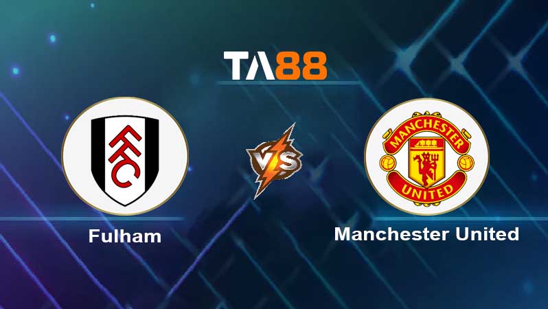 Soi kèo Fulham vs Manchester United 