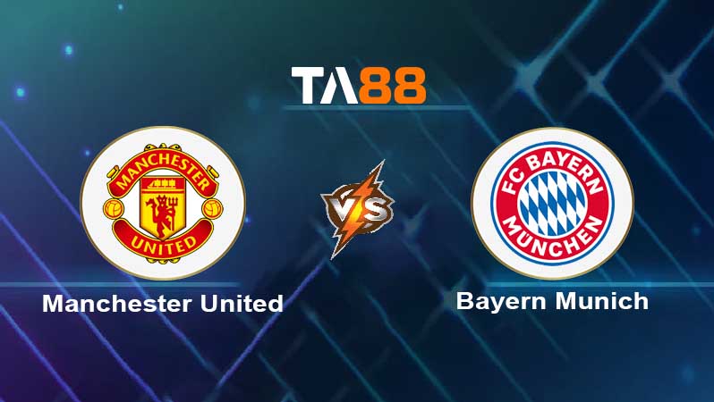 Soi kèo Manchester United vs Bayern Munich 