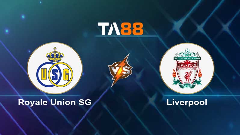 Soi kèo Royale Union SG vs Liverpool 