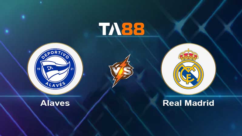 Soi kèo Deportivo Alaves vs Real Madrid 