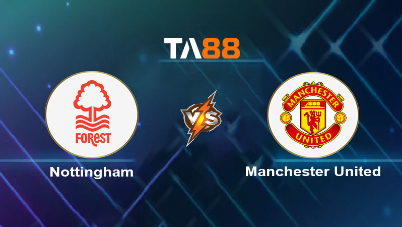 Soi kèo Nottingham Forest vs Manchester United 