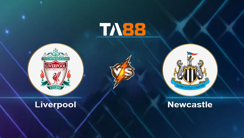 Soi kèo Liverpool vs Newcastle United 