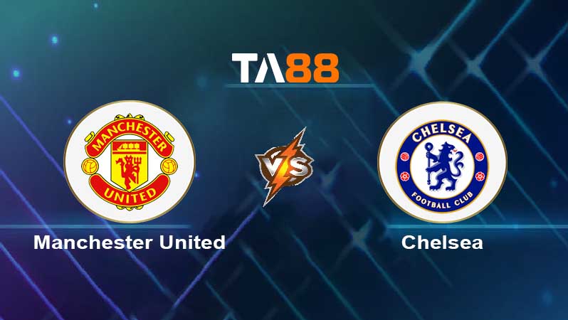 Soi kèo Manchester United vs Chelsea 