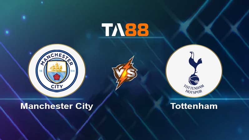 Soi kèo Manchester City vs Tottenham Hotspurs 