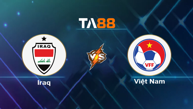 Soi kèo Iraq vs Việt Nam