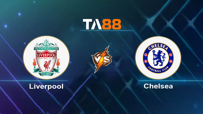 Soi kèo Liverpool vs Chelsea 
