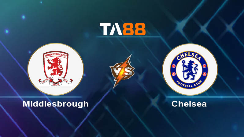 Soi kèo Middlesbrough vs Chelsea 