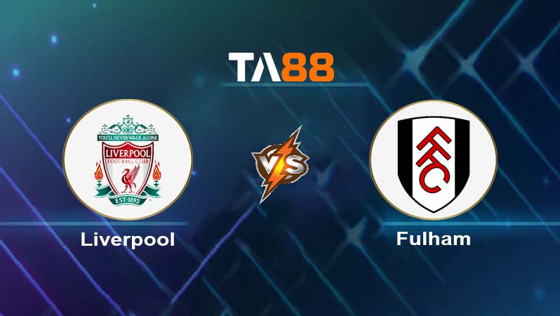 Soi kèo Liverpool vs Fulham 