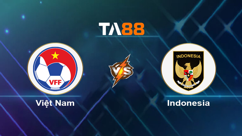 Soi kèo Việt Nam vs Indonesia 
