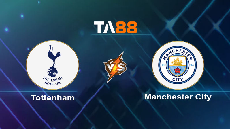Soi kèo Tottenham vs Manchester City 