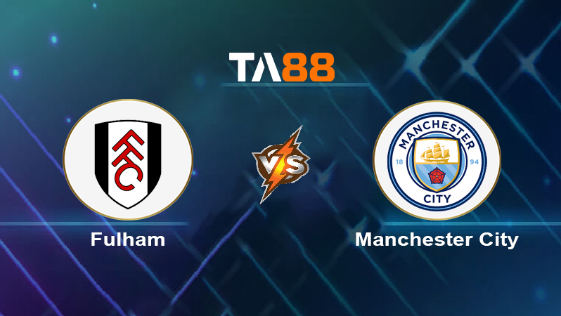 Soi kèo Fulham vs Manchester City 