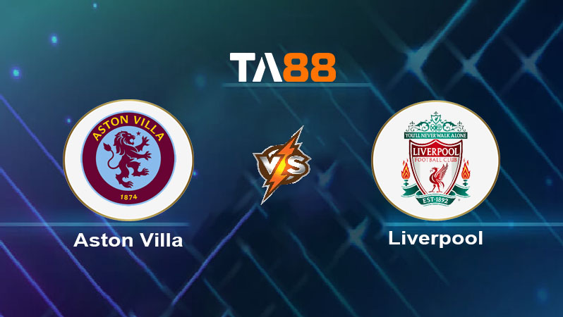 Soi kèo Aston Villa vs Liverpool 
