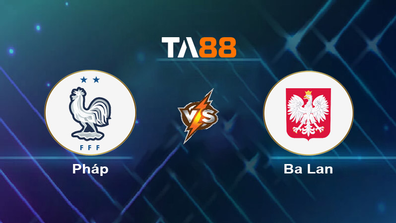 Soi kèo Pháp vs Ba Lan 