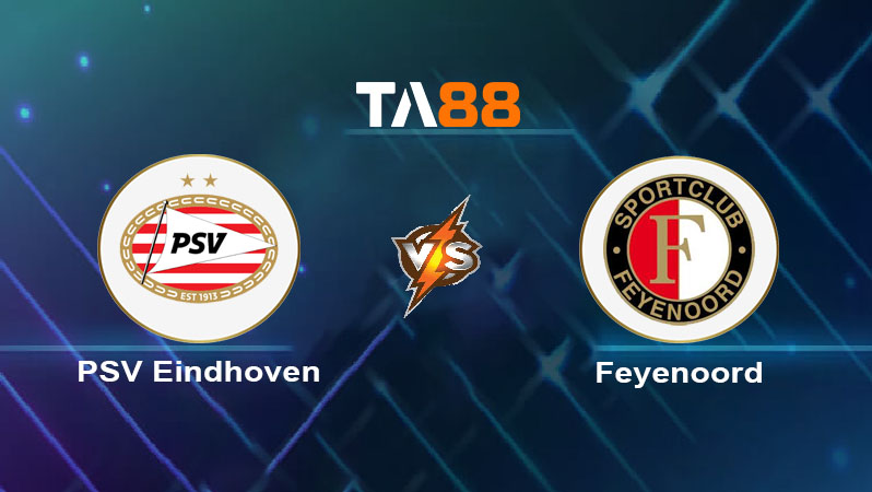 Soi kèo PSV Eindhoven vs Feyenoord 
