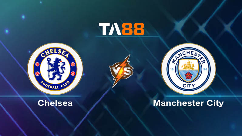 Soi kèo Chelsea FC vs Manchester City 