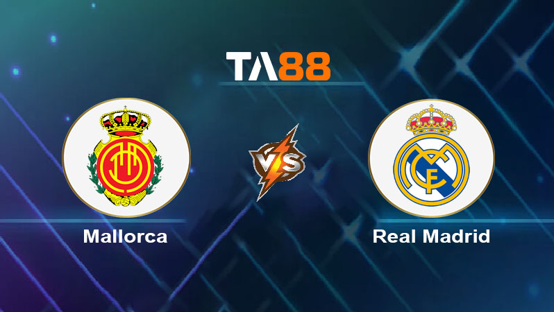 Soi kèo Mallorca FC vs Real Madrid 