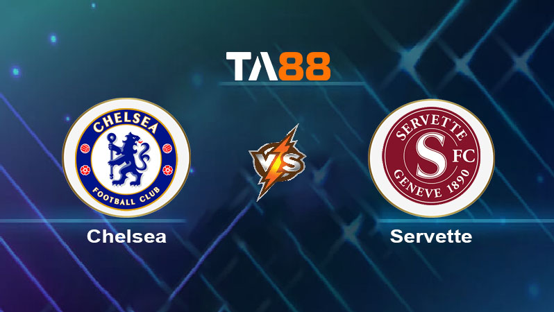 Soi kèo Chelsea vs Servette 