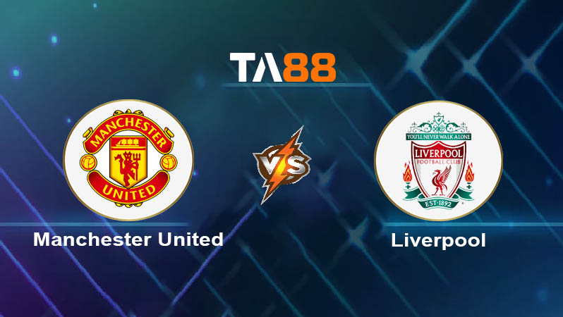 Soi kèo Manchester United vs Liverpool