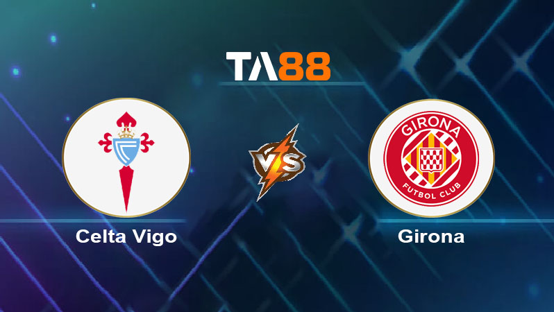 Soi kèo Celta Vigo vs Girona 