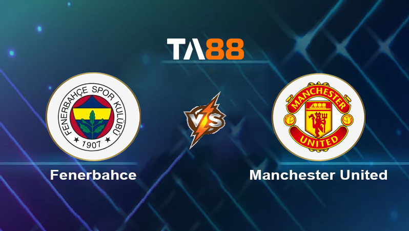 Soi kèo Fenerbahce vs Manchester United 