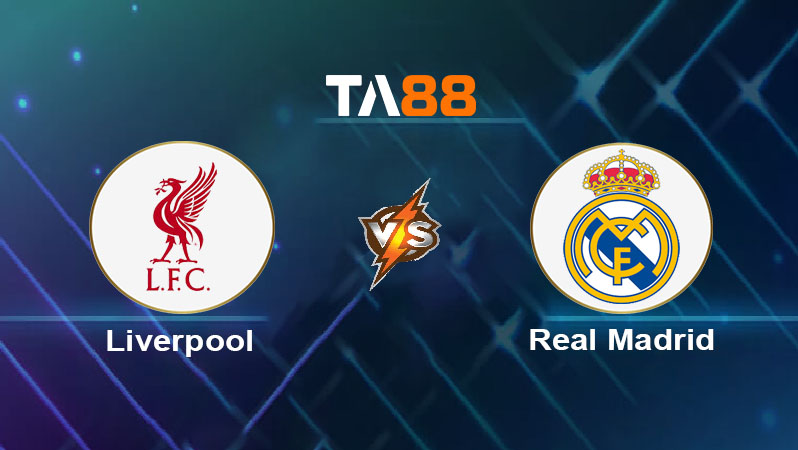 Soi kèo Liverpool vs Real Madrid 