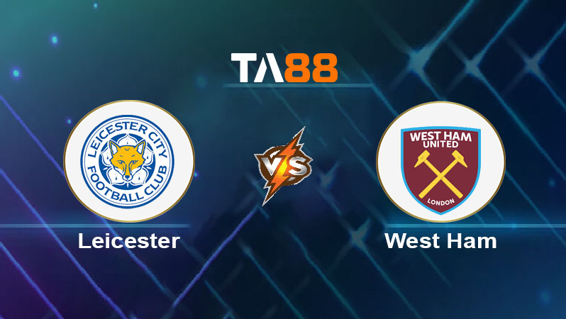 Soi kèo Leicester City vs West Ham United