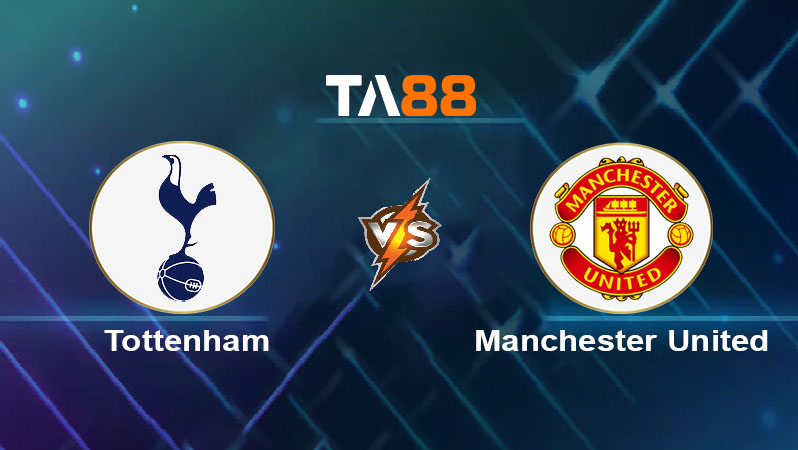 Soi kèo Tottenham Hotspurs vs Manchester United 