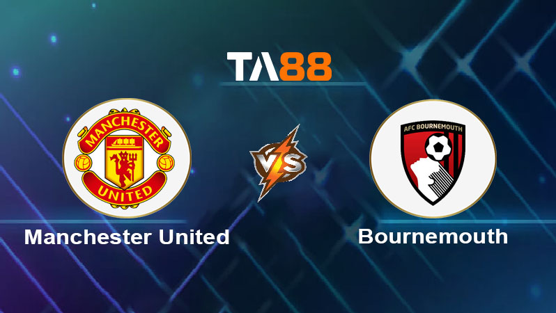Soi kèo Manchester United vs AFC Bournemouth 