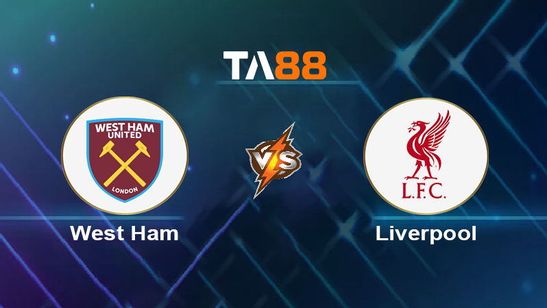 Soi kèo West Ham United vs Liverpool 