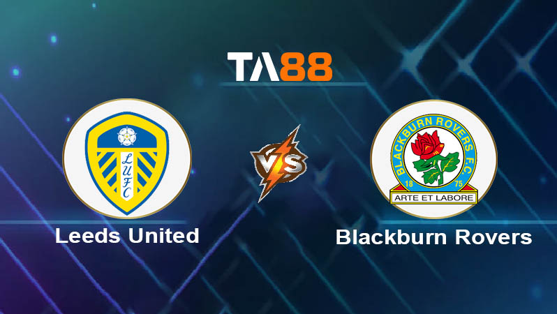 Soi kèo Leeds United vs Blackburn Rovers