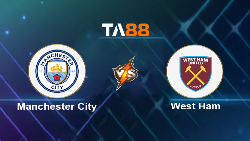 Soi kèo Manchester City vs West Ham United 